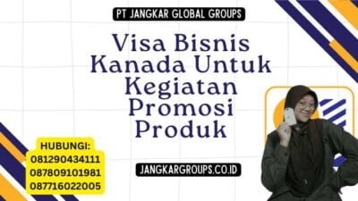 Visa Bisnis Kanada Untuk Kegiatan Promosi Produk