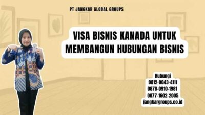 Visa Bisnis Kanada Untuk Membangun Hubungan Bisnis
