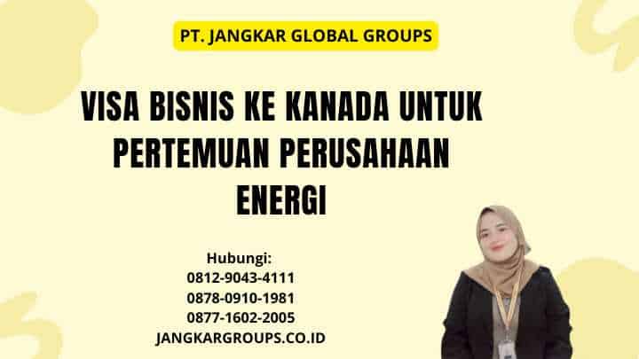 Visa Bisnis Ke Kanada Untuk Pertemuan Perusahaan Energi