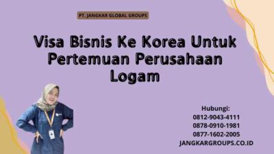 Visa Bisnis Ke Korea Untuk Pertemuan Perusahaan Logam