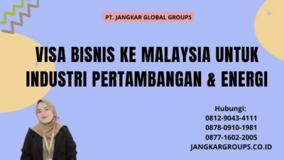 Visa Bisnis Ke Malaysia Untuk Industri Pertambangan & Energi