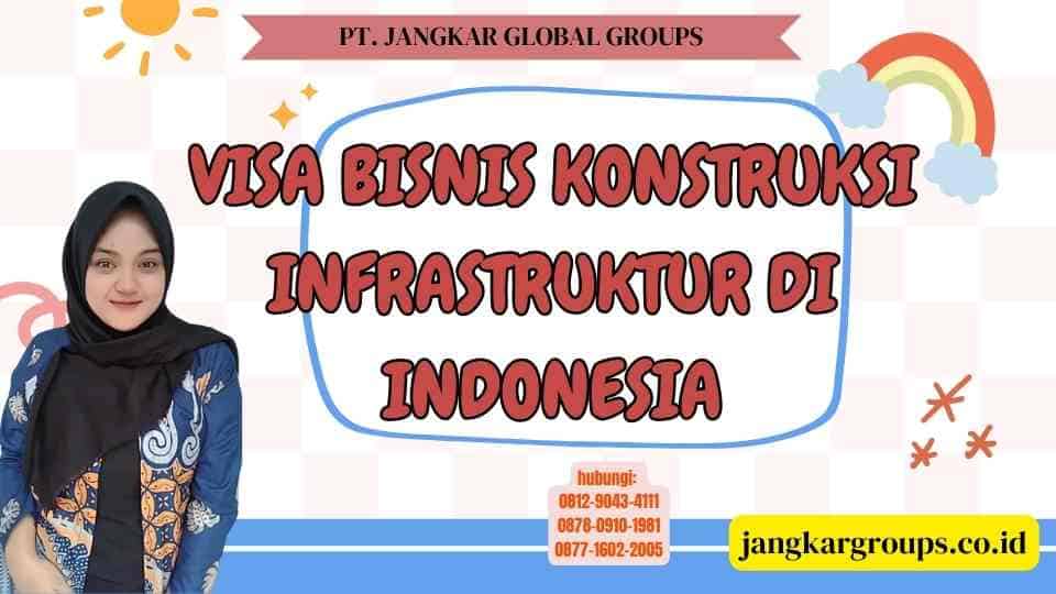 Visa Bisnis Konstruksi Infrastruktur di Indonesia