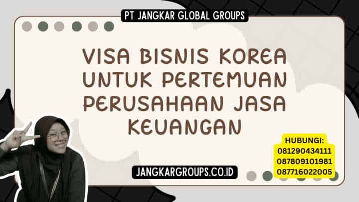 Visa Bisnis Korea Untuk Pertemuan Perusahaan Jasa Keuangan