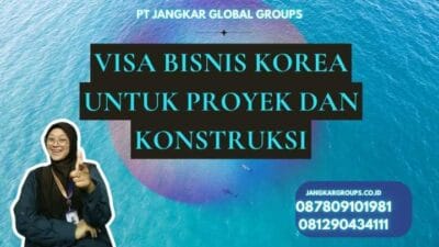 Visa Bisnis Korea Untuk Proyek Dan Konstruksi