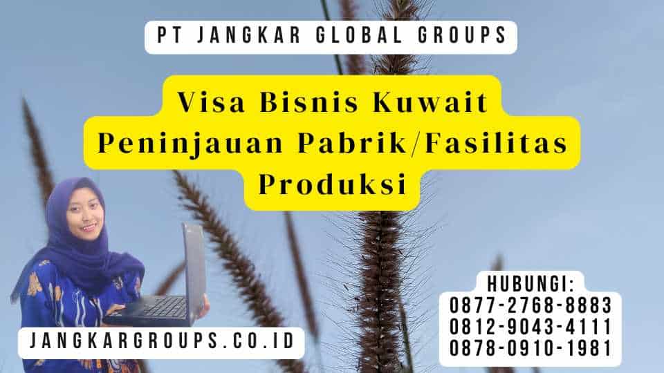 Visa Bisnis Kuwait Peninjauan PabrikFasilitas Produksi