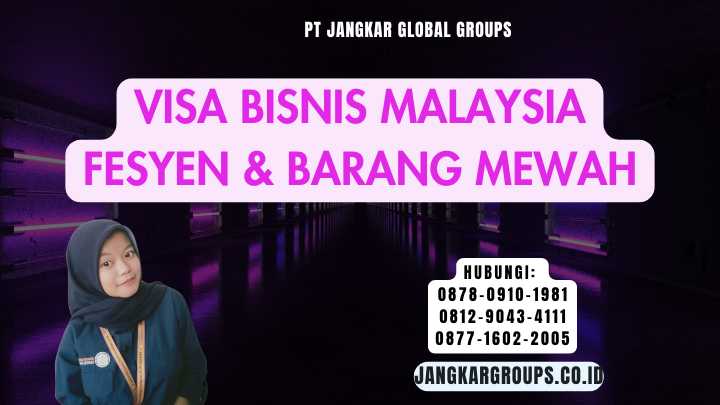 Visa Bisnis Malaysia Fesyen & Barang Mewah