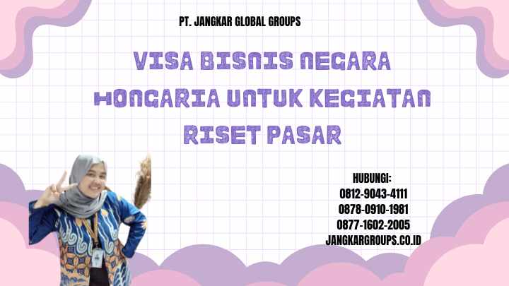 Visa Bisnis Negara Hongaria Untuk Kegiatan Riset Pasar