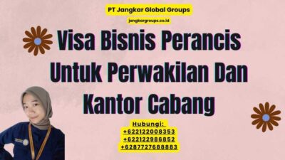 Visa Bisnis Perancis Untuk Perwakilan Dan Kantor Cabang