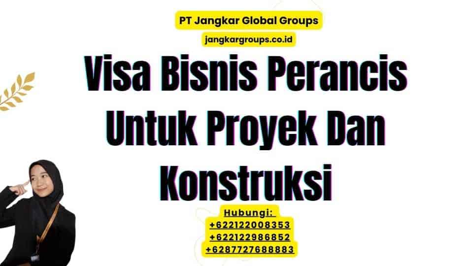 Visa Bisnis Perancis Untuk Proyek Dan Konstruksi