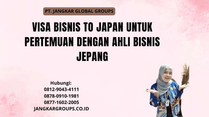 Visa Bisnis To Japan Untuk Pertemuan Dengan Ahli Bisnis Jepang