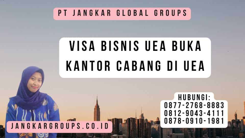 Visa Bisnis UEA Buka Kantor Cabang di UEA