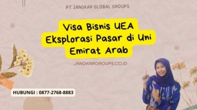 Visa Bisnis UEA Eksplorasi Pasar di Uni Emirat Arab