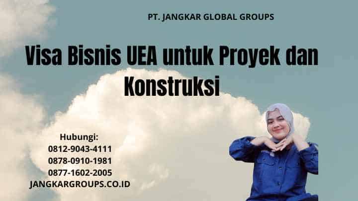 Visa Bisnis UEA untuk Proyek dan Konstruksi