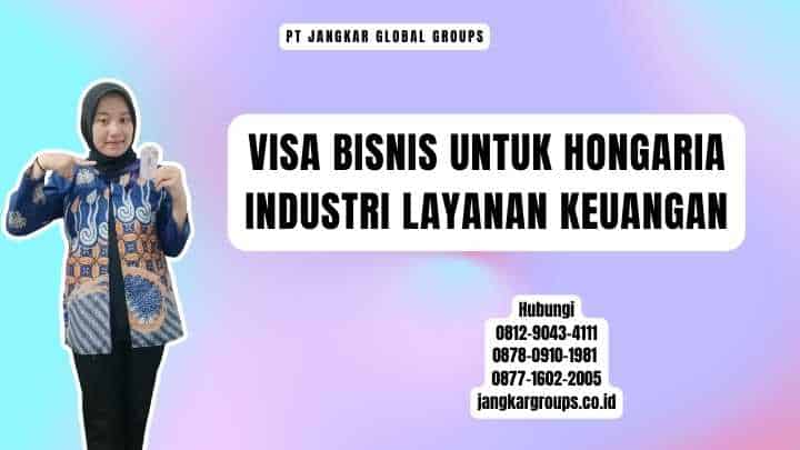 Visa Bisnis Untuk Hongaria Industri Layanan Keuangan