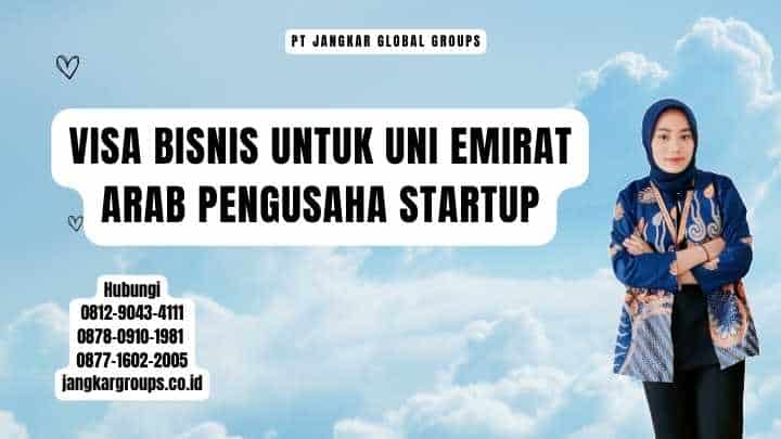 Visa Bisnis Untuk Uni Emirat Arab Pengusaha Startup