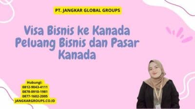 Visa Bisnis ke Kanada Peluang Bisnis dan Pasar Kanada
