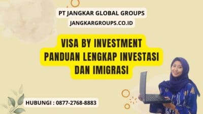 Visa By Investment Panduan Lengkap Investasi dan Imigrasi