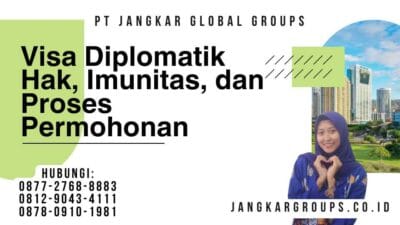 Visa Diplomatik Hak, Imunitas, dan Proses Permohonan