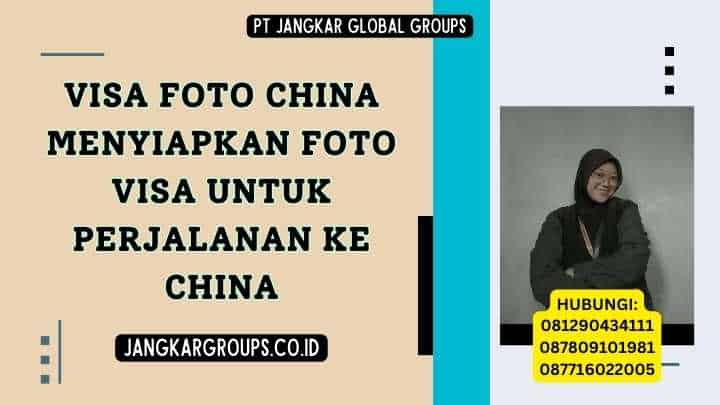 Visa Foto China Menyiapkan Foto Visa Untuk Perjalanan Ke China