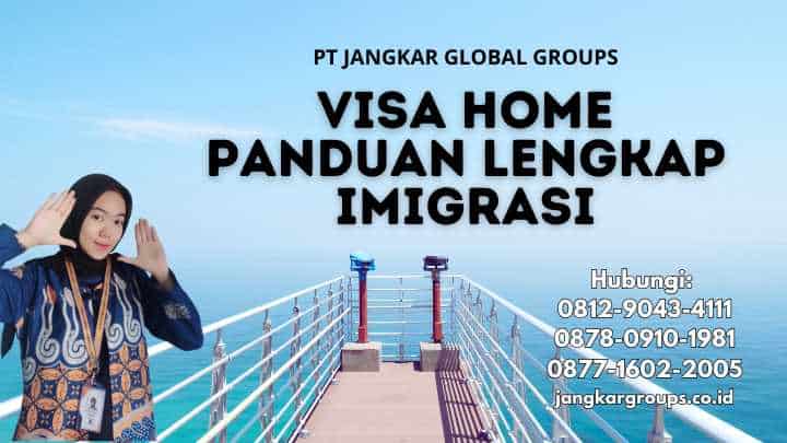 Visa Home Panduan Lengkap Imigrasi