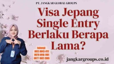 Visa Jepang Single Entry Berlaku Berapa Lama