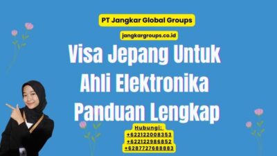 Visa Jepang Untuk Ahli Elektronika Panduan Lengkap