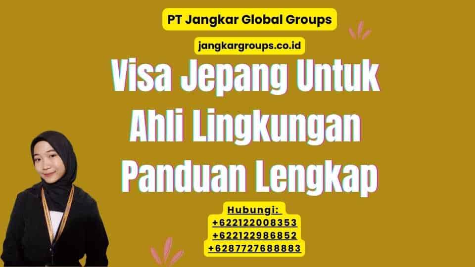 Visa Jepang Untuk Ahli Lingkungan Panduan Lengkap
