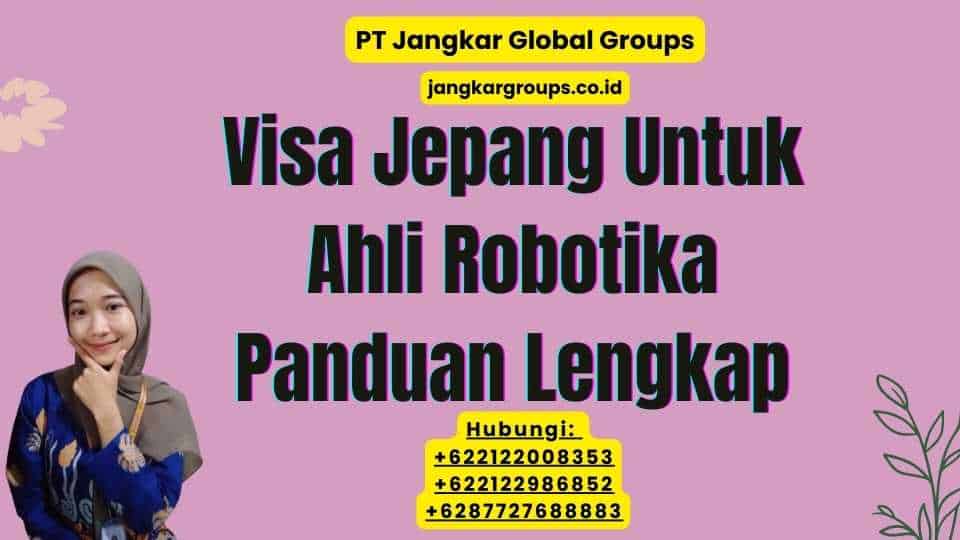 Visa Jepang Untuk Ahli Robotika Panduan Lengkap
