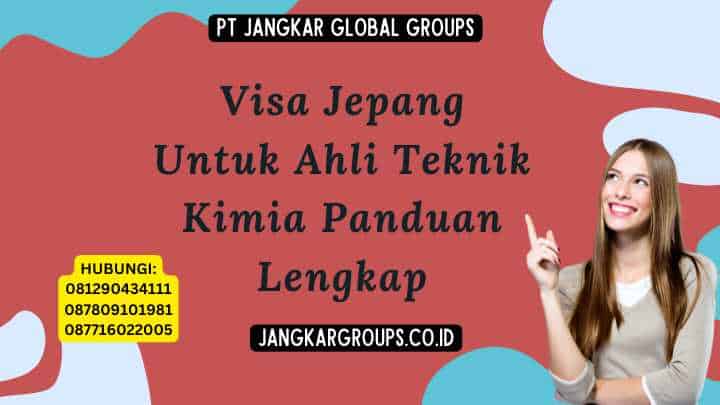 Visa Jepang Untuk Ahli Teknik Kimia Panduan Lengkap