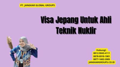 Visa Jepang Untuk Ahli Teknik Nuklir
