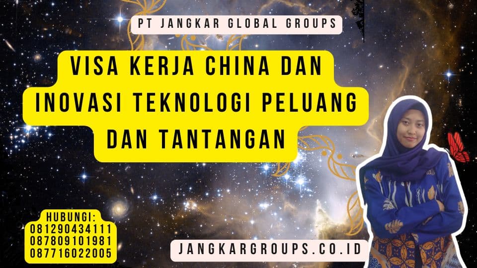 Visa Kerja China Dan Inovasi Teknologi Peluang dan Tantangan