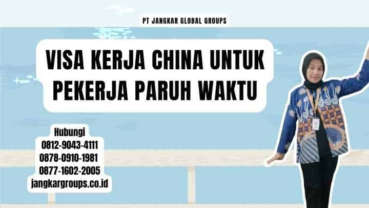 Visa Kerja China Untuk Pekerja Paruh Waktu