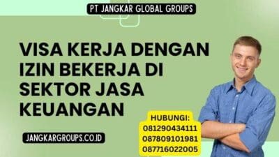 Visa Kerja Dengan Izin Bekerja Di Sektor Jasa Keuangan