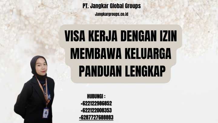 Visa Kerja Dengan Izin Membawa Keluarga Panduan Lengkap