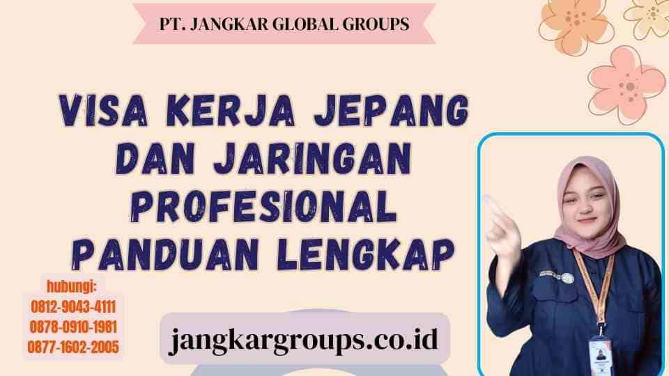 Visa Kerja Jepang Dan Jaringan Profesional Panduan Lengkap