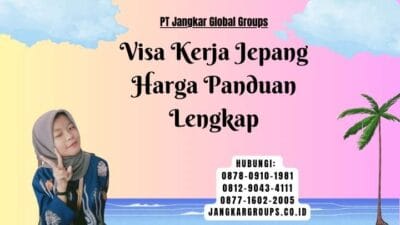 Visa Kerja Jepang Harga Panduan Lengkap