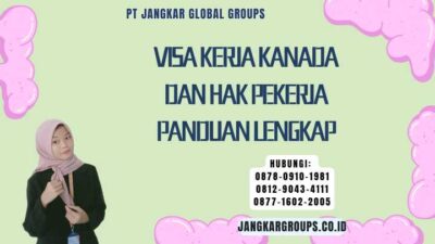 Visa Kerja Kanada Dan Hak Pekerja Panduan Lengkap