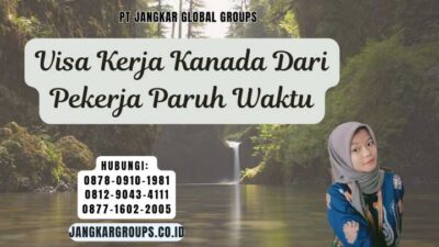 Visa Kerja Kanada Dari Pekerja Paruh Waktu