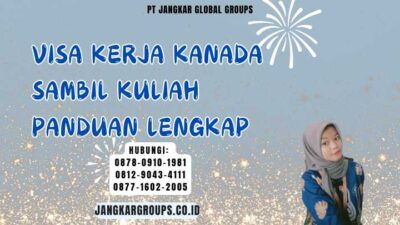 Visa Kerja Kanada Sambil Kuliah Panduan Lengkap