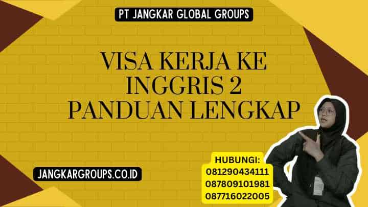 Visa Kerja Ke Inggris 2 Panduan Lengkap