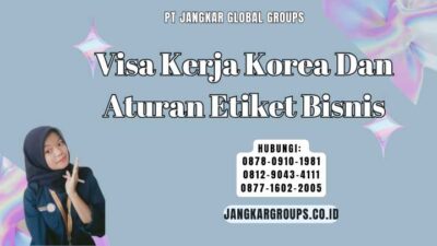 Visa Kerja Korea Dan Aturan Etiket Bisnis