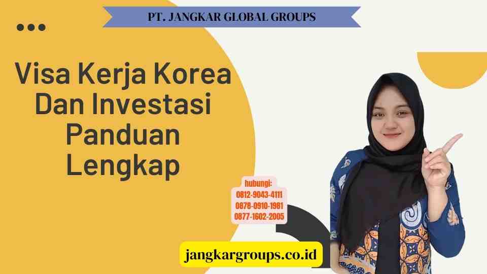 Visa Kerja Korea Dan Investasi Panduan Lengkap