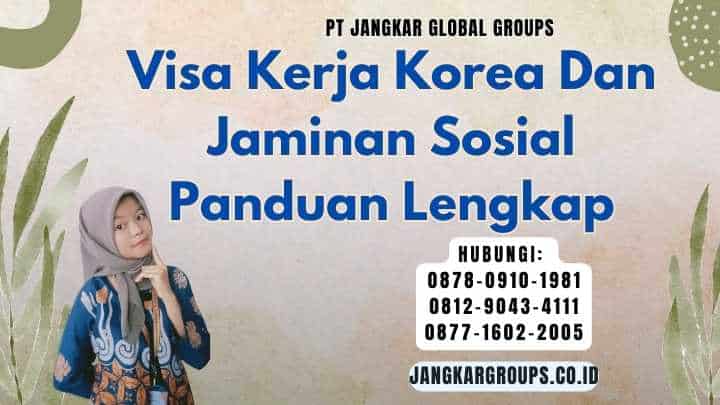 Visa Kerja Korea Dan Jaminan Sosial Panduan Lengkap