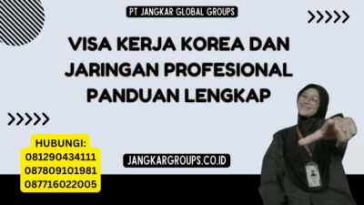 Visa Kerja Korea Dan Jaringan Profesional Panduan Lengkap