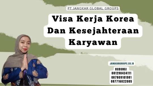 Visa Kerja Korea Dan Kesejahteraan Karyawan