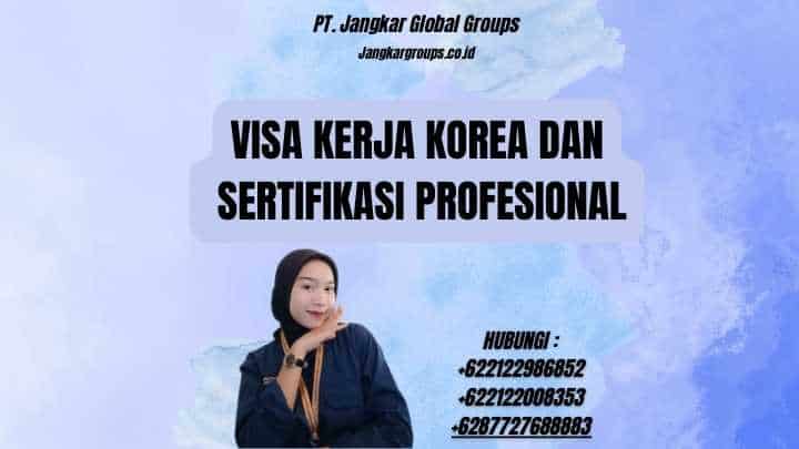 Visa Kerja Korea Dan Sertifikasi Profesional