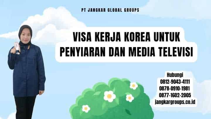 Visa Kerja Korea Untuk Penyiaran Dan Media Televisi
