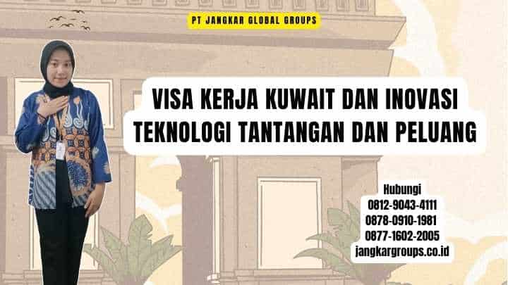 Visa Kerja Kuwait Dan Inovasi Teknologi Tantangan dan Peluang