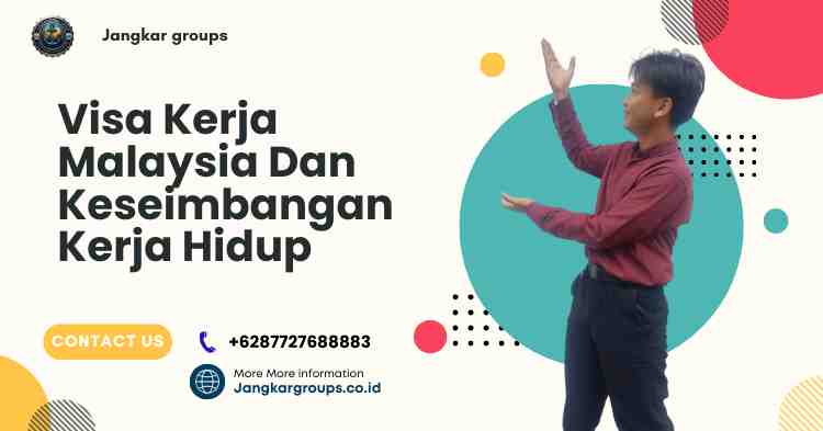 Visa Kerja Malaysia Dan Keseimbangan Kerja Hidup