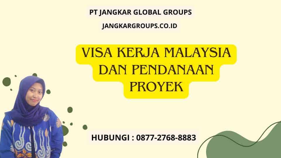 Visa Kerja Malaysia Dan Pendanaan Proyek